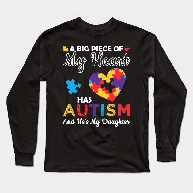 A Big Piece Of My Heart Has Autism and He's My Daughter Long Sleeve T-Shirt by Lorelaimorris